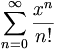 \sum_{n=0}^\infty \frac{x^n}{n!}